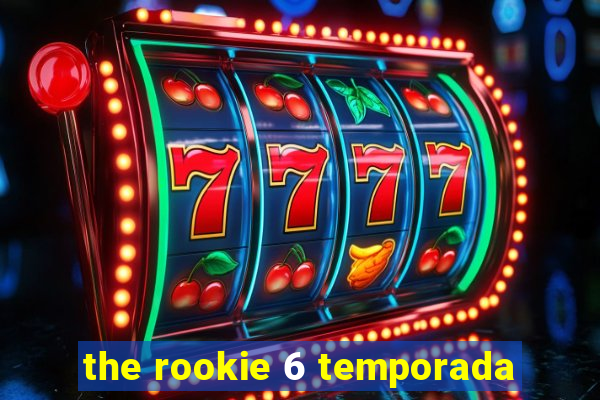 the rookie 6 temporada